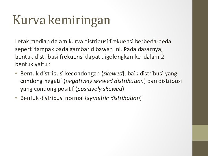 Kurva kemiringan Letak median dalam kurva distribusi frekuensi berbeda-beda seperti tampak pada gambar dibawah