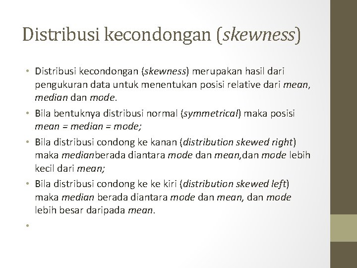 Distribusi kecondongan (skewness) • Distribusi kecondongan (skewness) merupakan hasil dari pengukuran data untuk menentukan