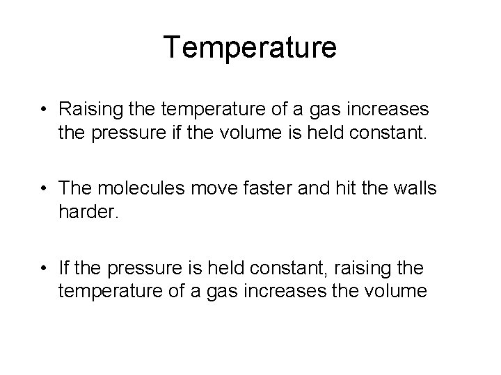 Temperature • Raising the temperature of a gas increases the pressure if the volume