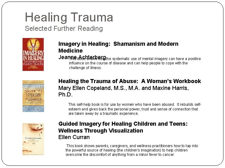 Healing Trauma Selected Further Reading Imagery in Healing: Shamanism and Modern Medicine Jeanne Achterberg