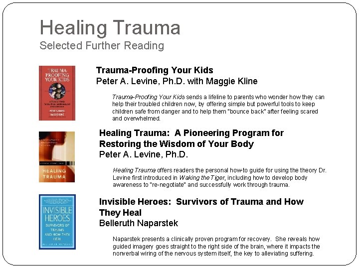 Healing Trauma Selected Further Reading Trauma-Proofing Your Kids Peter A. Levine, Ph. D. with