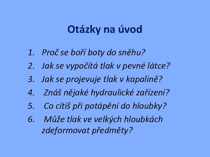 Otázky na úvod 1. 2. 3. 4. 5. 6. Proč se boří boty do