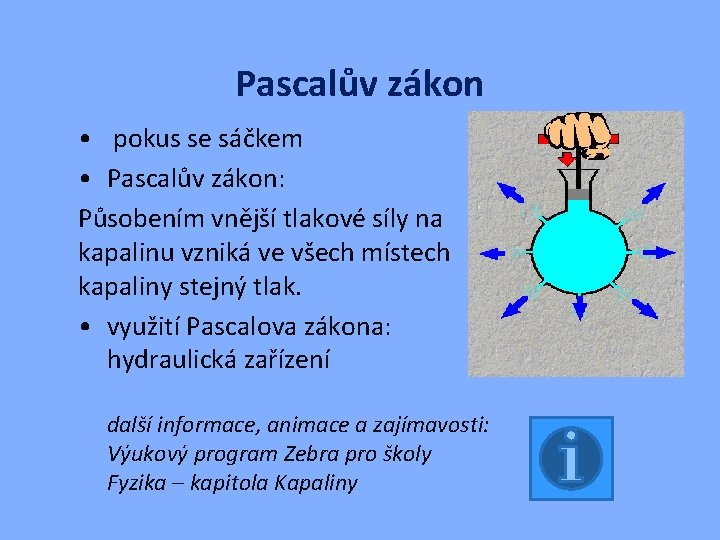 Pascalův zákon • pokus se sáčkem • Pascalův zákon: Působením vnější tlakové síly na