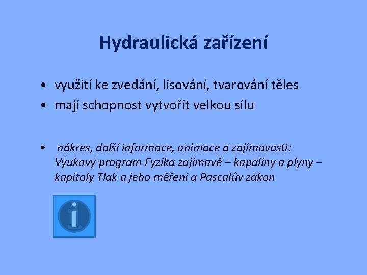 Hydraulická zařízení • využití ke zvedání, lisování, tvarování těles • mají schopnost vytvořit velkou