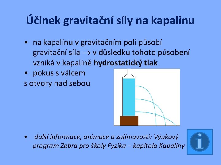 Účinek gravitační síly na kapalinu • na kapalinu v gravitačním poli působí gravitační síla