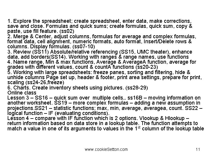 1. Explore the spreadsheet; create spreadsheet, enter data, make corrections, save and close. Formulas