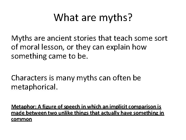 What are myths? Myths are ancient stories that teach some sort of moral lesson,