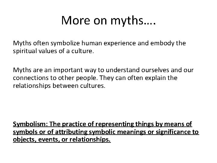 More on myths…. Myths often symbolize human experience and embody the spiritual values of