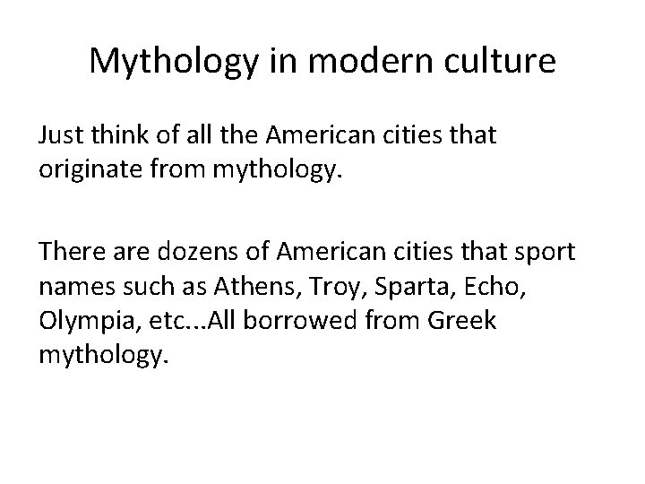 Mythology in modern culture Just think of all the American cities that originate from