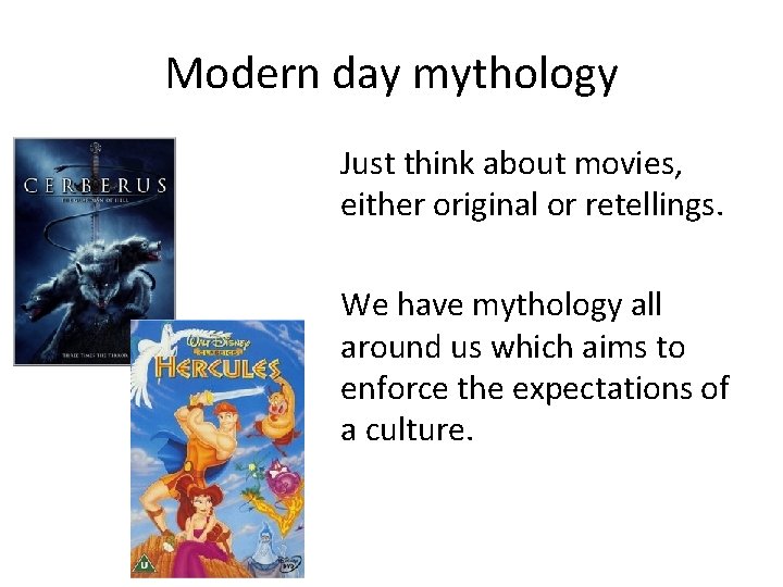 Modern day mythology Just think about movies, either original or retellings. We have mythology