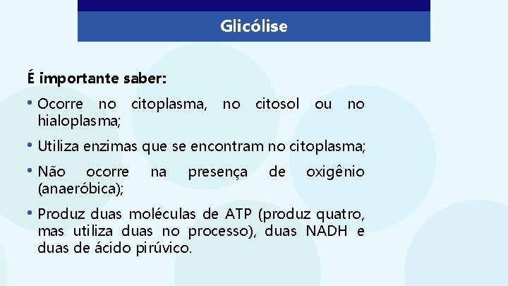 Glicólise É importante saber: • Ocorre no citoplasma, hialoplasma; no citosol ou no •