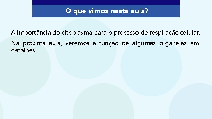 O que vimos nesta aula? A importância do citoplasma para o processo de respiração