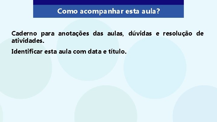 Como acompanhar esta aula? Caderno para anotações das aulas, dúvidas e resolução de atividades.