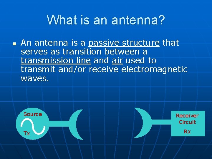 What is an antenna? n An antenna is a passive structure that serves as