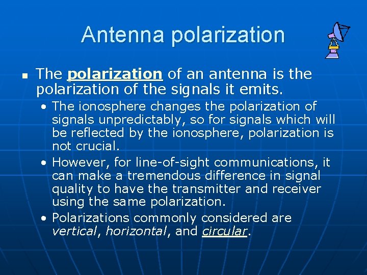 Antenna polarization n The polarization of an antenna is the polarization of the signals