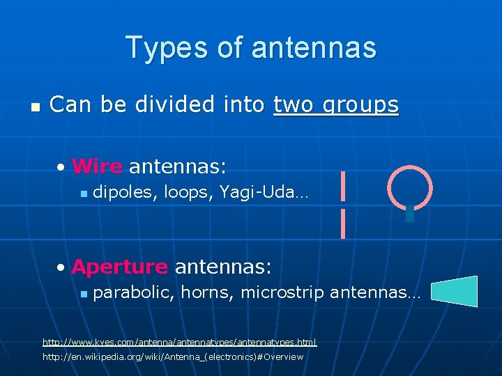 Types of antennas n Can be divided into two groups • Wire antennas: n