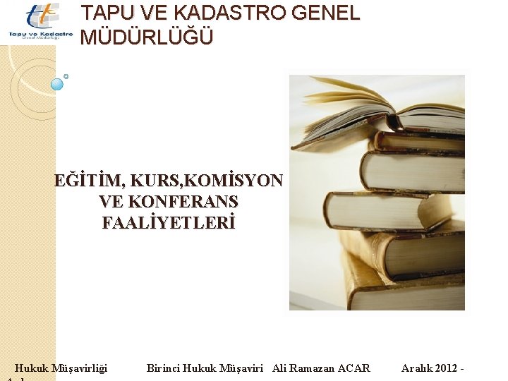 TAPU VE KADASTRO GENEL MÜDÜRLÜĞÜ EĞİTİM, KURS, KOMİSYON VE KONFERANS FAALİYETLERİ Hukuk Müşavirliği Birinci