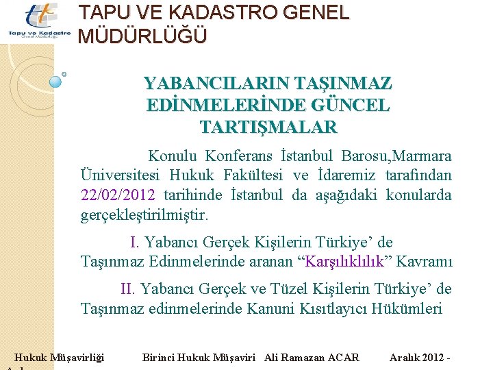 TAPU VE KADASTRO GENEL MÜDÜRLÜĞÜ YABANCILARIN TAŞINMAZ EDİNMELERİNDE GÜNCEL TARTIŞMALAR Konulu Konferans İstanbul Barosu,