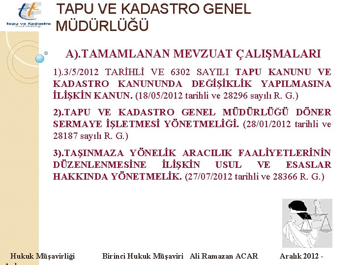 TAPU VE KADASTRO GENEL MÜDÜRLÜĞÜ A). TAMAMLANAN MEVZUAT ÇALIŞMALARI 1). 3/5/2012 TARİHLİ VE 6302