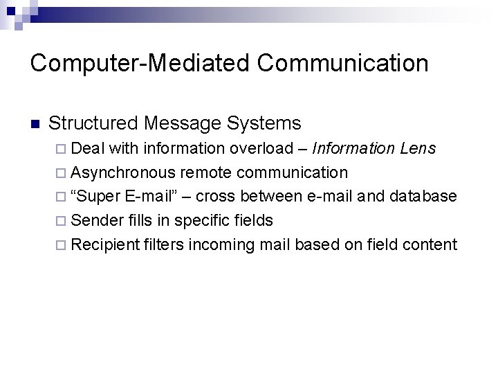 Computer-Mediated Communication n Structured Message Systems ¨ Deal with information overload – Information Lens