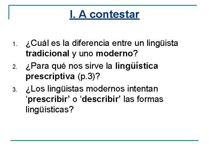 I. A contestar 1. 2. 3. ¿Cuál es la diferencia entre un lingüista tradicional