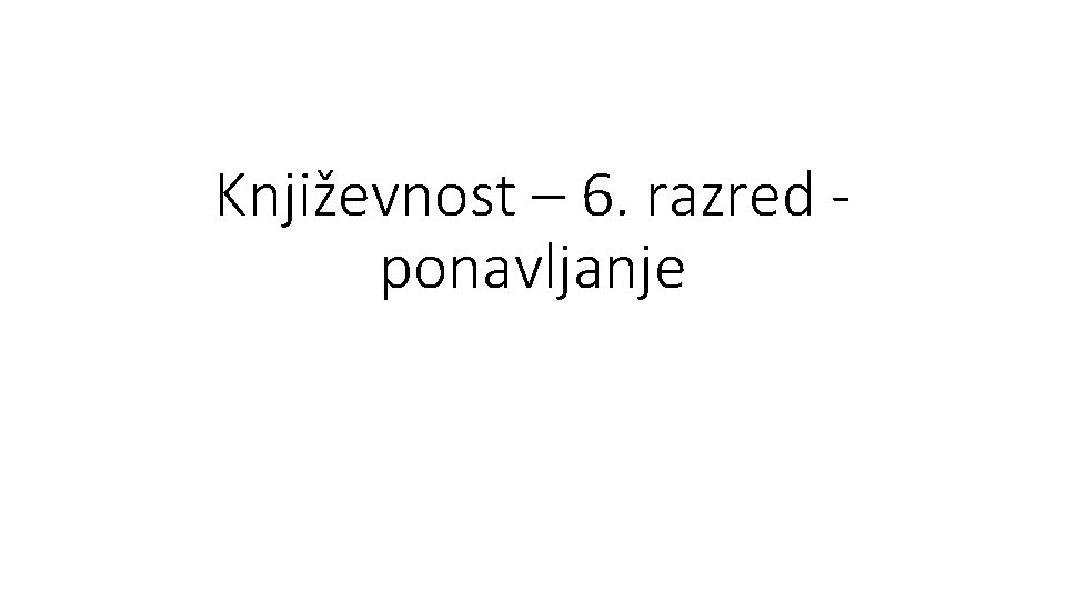 Književnost – 6. razred ponavljanje 