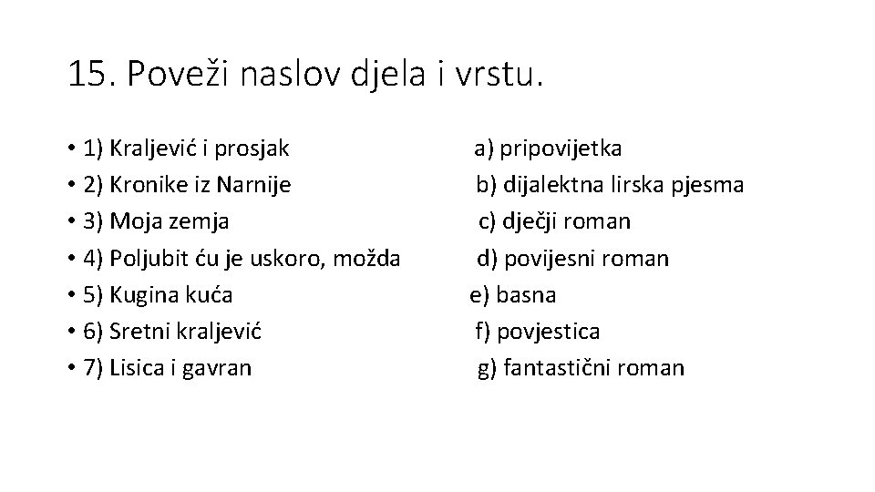 15. Poveži naslov djela i vrstu. • 1) Kraljević i prosjak • 2) Kronike