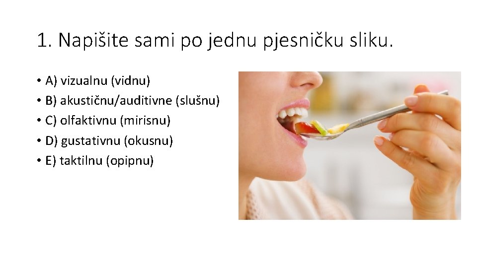 1. Napišite sami po jednu pjesničku sliku. • A) vizualnu (vidnu) • B) akustičnu/auditivne