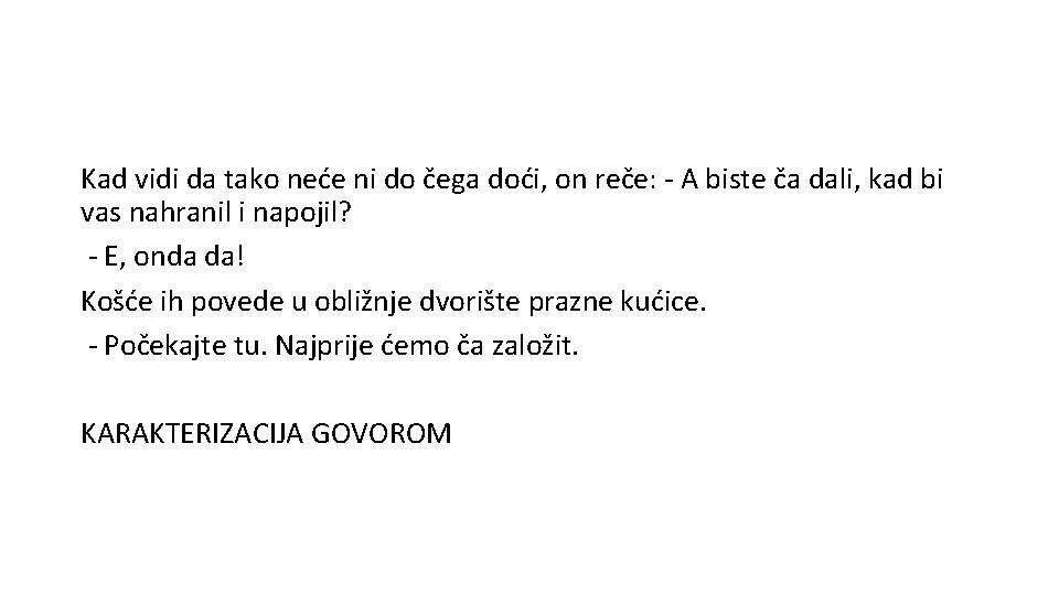 Kad vidi da tako neće ni do čega doći, on reče: - A biste