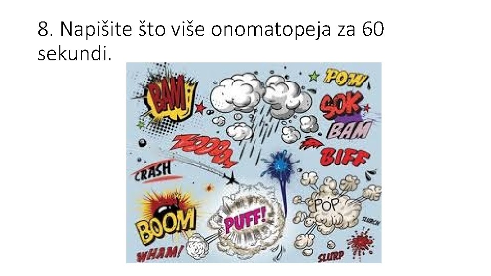 8. Napišite što više onomatopeja za 60 sekundi. 