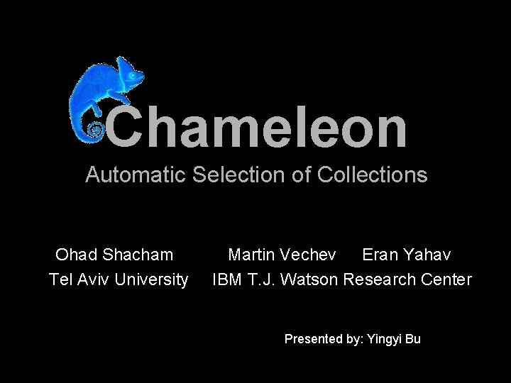 Chameleon Automatic Selection of Collections Ohad Shacham Tel Aviv University Martin Vechev Eran Yahav