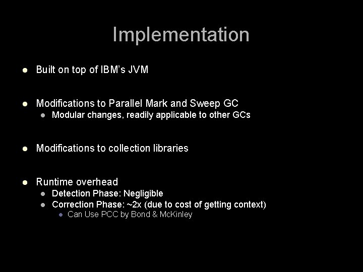 Implementation l Built on top of IBM’s JVM l Modifications to Parallel Mark and