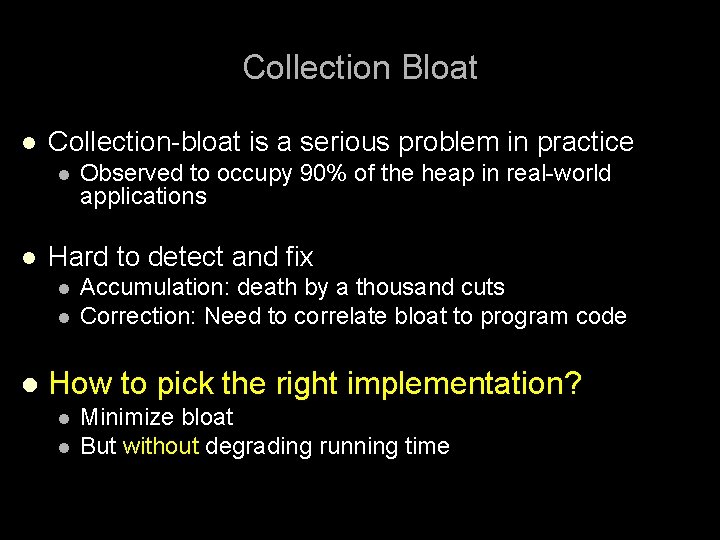Collection Bloat l Collection-bloat is a serious problem in practice l l Hard to