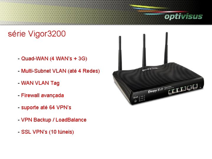 série Vigor 3200 - Quad-WAN (4 WAN’s + 3 G) - Multi-Subnet VLAN (até