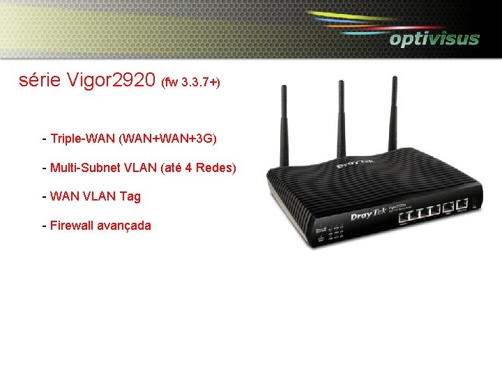 série Vigor 2920 (fw 3. 3. 7+) - Triple-WAN (WAN+3 G) - Multi-Subnet VLAN