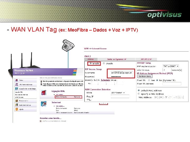 - WAN VLAN Tag (ex: Meo. Fibra – Dados + Voz + IPTV) 