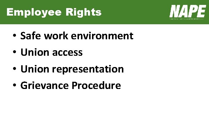 Employee Rights • • Safe work environment Union access Union representation Grievance Procedure 