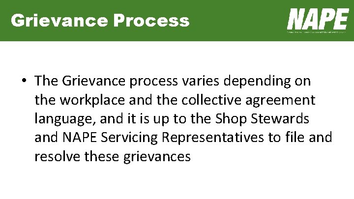 Grievance Process • The Grievance process varies depending on the workplace and the collective