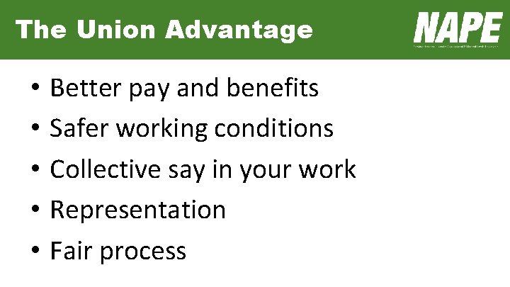 The Union Advantage • • • Better pay and benefits Safer working conditions Collective