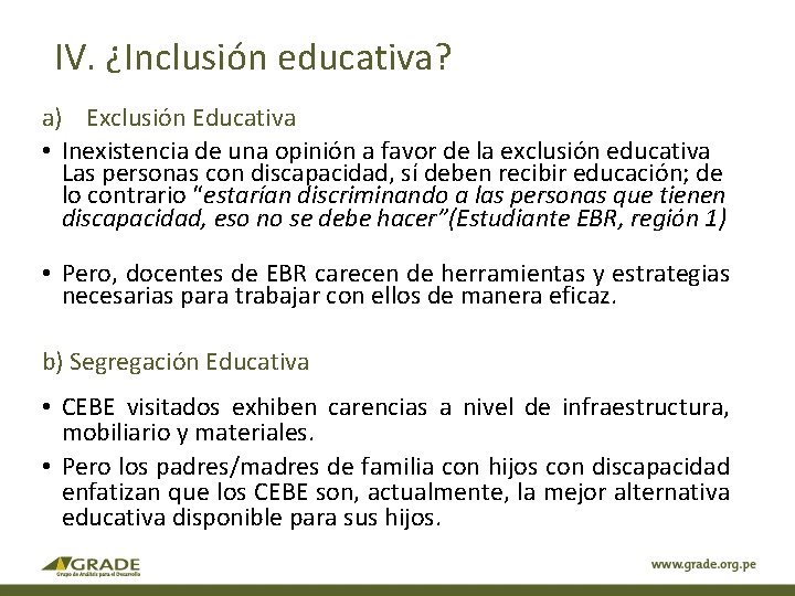 IV. ¿Inclusión educativa? a) Exclusión Educativa • Inexistencia de una opinión a favor de