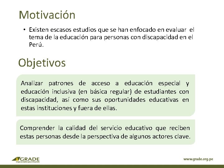 Motivación • Existen escasos estudios que se han enfocado en evaluar el tema de