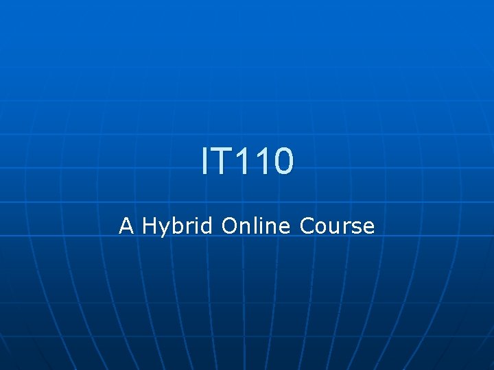 IT 110 A Hybrid Online Course 