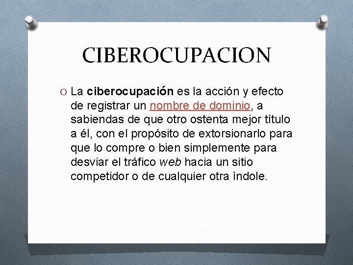 CIBEROCUPACION O La ciberocupación es la acción y efecto de registrar un nombre de