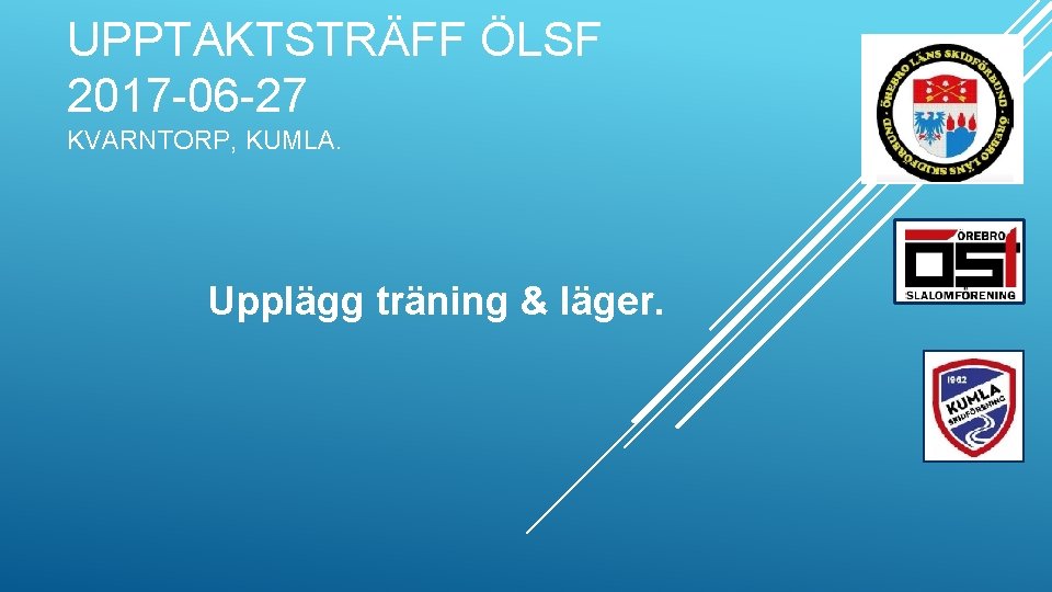 UPPTAKTSTRÄFF ÖLSF 2017 -06 -27 KVARNTORP, KUMLA. Upplägg träning & läger. 