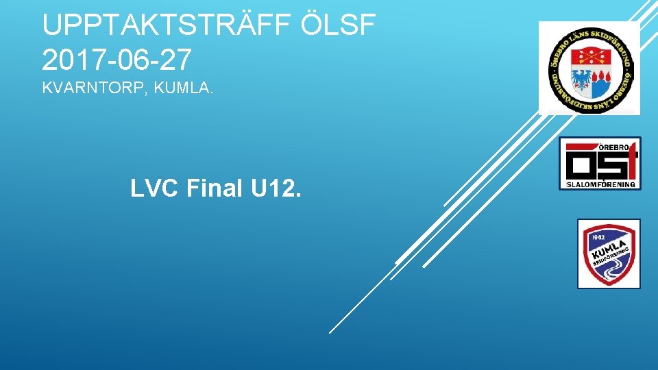 UPPTAKTSTRÄFF ÖLSF 2017 -06 -27 KVARNTORP, KUMLA. LVC Final U 12. 