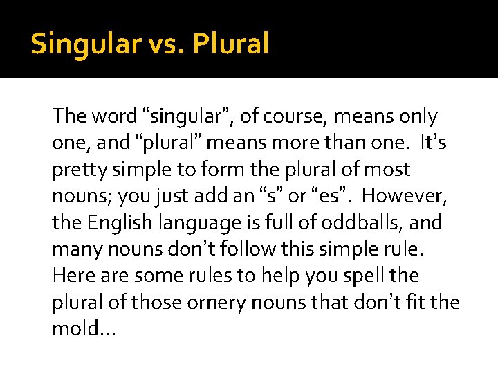 Singular vs. Plural The word “singular”, of course, means only one, and “plural” means