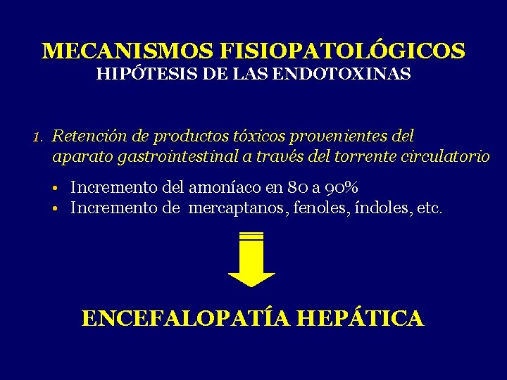 MECANISMOS FISIOPATOLÓGICOS HIPÓTESIS DE LAS ENDOTOXINAS 1. Retención de productos tóxicos provenientes del aparato