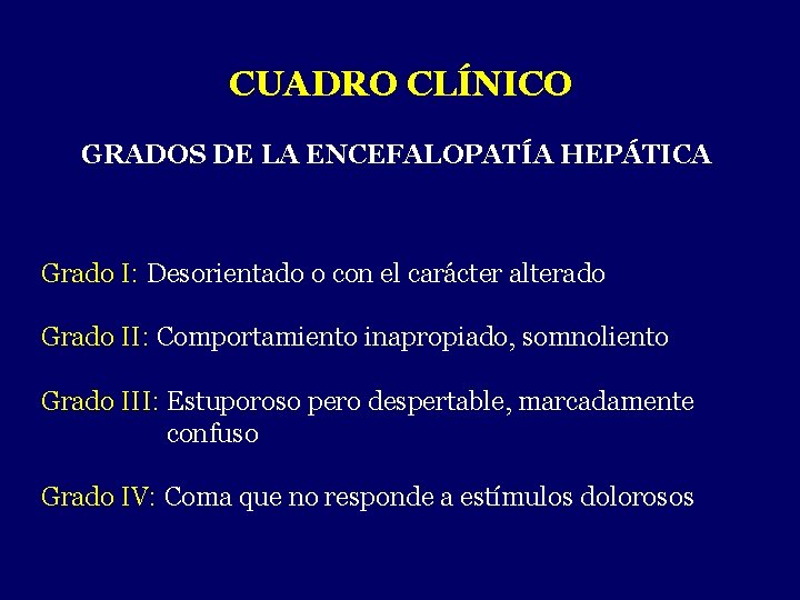 CUADRO CLÍNICO GRADOS DE LA ENCEFALOPATÍA HEPÁTICA Grado I: Desorientado o con el carácter