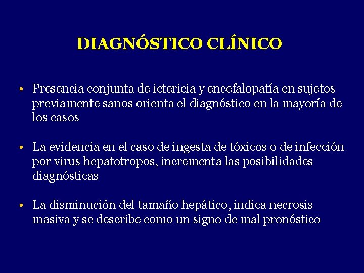 DIAGNÓSTICO CLÍNICO • Presencia conjunta de ictericia y encefalopatía en sujetos previamente sanos orienta