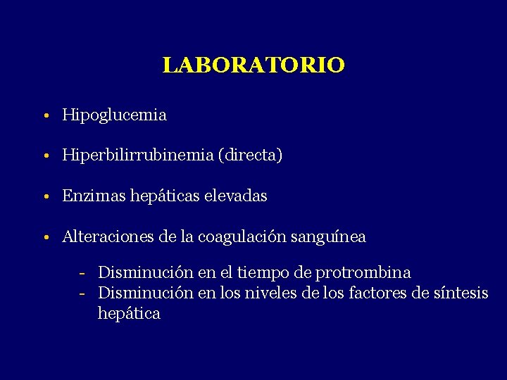 LABORATORIO • Hipoglucemia • Hiperbilirrubinemia (directa) • Enzimas hepáticas elevadas • Alteraciones de la